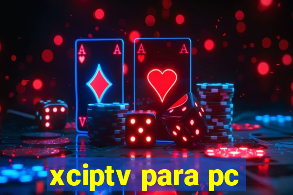 xciptv para pc